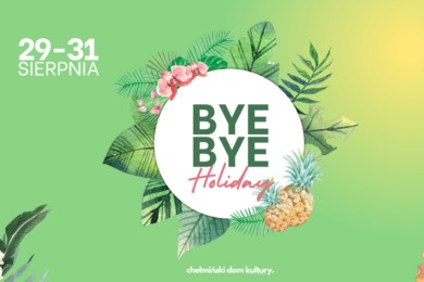 Bye, Bye Holiday w Chełmnie [PROGRAM]